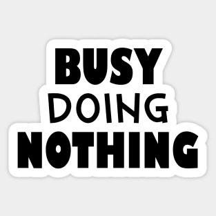 Busy doing nothing Sticker